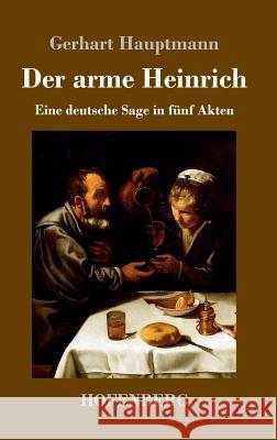 Der arme Heinrich: Eine deutsche Sage in fünf Akten Hauptmann, Gerhart 9783743719781 Hofenberg