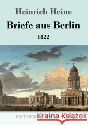 Briefe aus Berlin: 1822 Heinrich Heine 9783743720008 Hofenberg