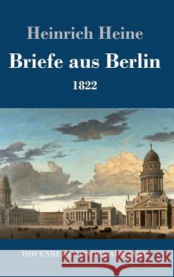 Briefe aus Berlin: 1822 Heinrich Heine 9783743720015 Hofenberg