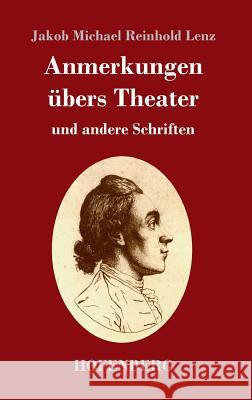 Anmerkungen übers Theater: und andere Schriften Jakob Michael Reinhold Lenz 9783743720053