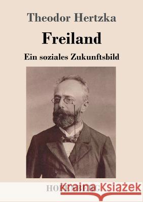 Freiland: Ein soziales Zukunftsbild Theodor Hertzka 9783743720060 Hofenberg
