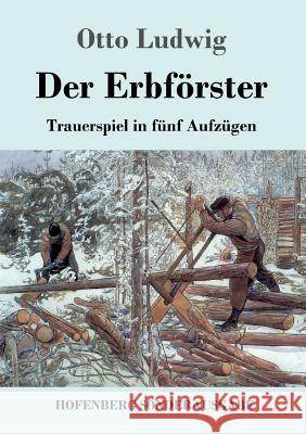 Der Erbförster: Trauerspiel in fünf Aufzügen Ludwig, Otto 9783743720107 Hofenberg