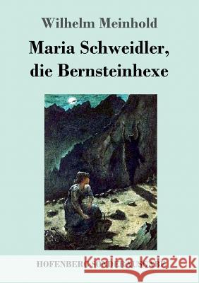 Maria Schweidler, die Bernsteinhexe Wilhelm Meinhold 9783743720121