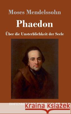 Phaedon oder über die Unsterblichkeit der Seele: In drey Gesprächen Moses Mendelssohn 9783743720282 Hofenberg