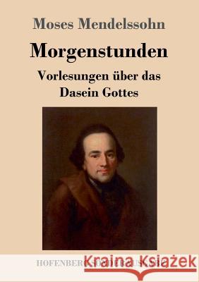 Morgenstunden oder Vorlesungen über das Dasein Gottes Moses Mendelssohn 9783743720299 Hofenberg