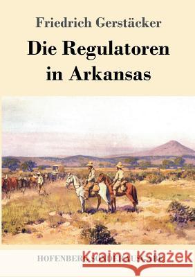 Die Regulatoren in Arkansas: Aus dem Waldleben Amerikas Friedrich Gerstäcker 9783743720510 Hofenberg