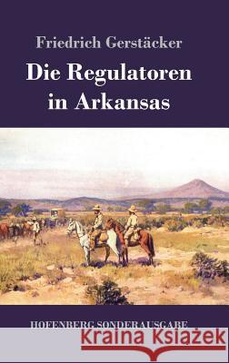 Die Regulatoren in Arkansas: Aus dem Waldleben Amerikas Gerstäcker, Friedrich 9783743720527 Hofenberg