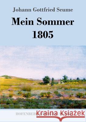 Mein Sommer 1805 Johann Gottfried Seume 9783743720572