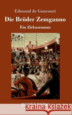 Die Brüder Zemganno: Ein Zirkusroman Goncourt, Edmond De 9783743720688