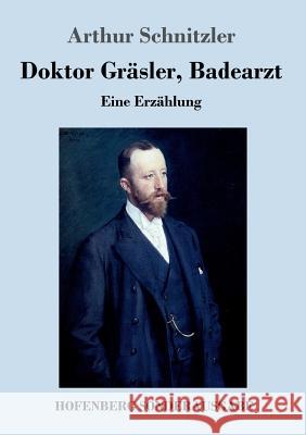 Doktor Gräsler, Badearzt: Eine Erzählung Arthur Schnitzler 9783743720718