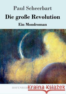 Die große Revolution: Ein Mondroman Paul Scheerbart 9783743720770 Hofenberg