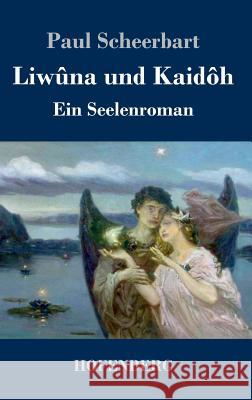 Liwûna und Kaidôh: Ein Seelenroman Scheerbart, Paul 9783743720800 Hofenberg