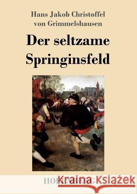 Der seltzame Springinsfeld Hans J C Von Grimmelshausen 9783743720817