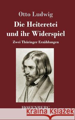 Die Heiteretei und ihr Widerspiel: Zwei Thüringer Erzählungen Ludwig, Otto 9783743720862 Hofenberg