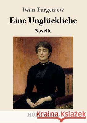 Eine Unglückliche: Novelle Iwan Turgenjew 9783743720909