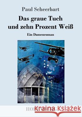 Das graue Tuch und zehn Prozent Weiß: Ein Damenroman Paul Scheerbart 9783743720961 Hofenberg