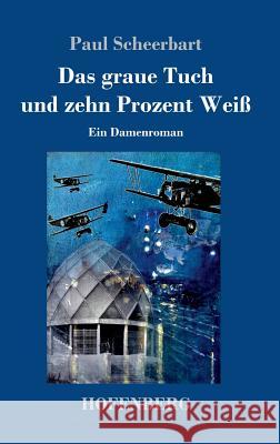 Das graue Tuch und zehn Prozent Weiß: Ein Damenroman Paul Scheerbart 9783743720978 Hofenberg