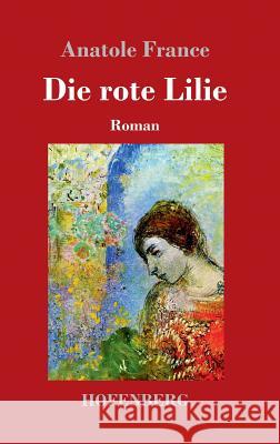 Die rote Lilie: Roman Anatole France 9783743720992 Hofenberg