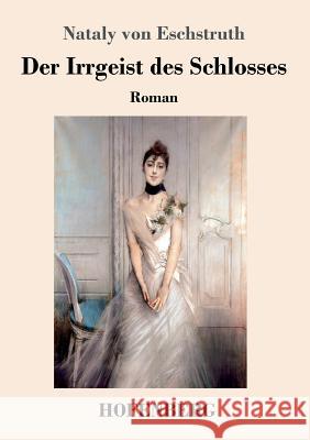 Der Irrgeist des Schlosses: Roman Nataly Von Eschstruth 9783743721005 Hofenberg