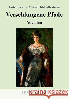 Verschlungene Pfade: Novellen Eufemia Von Adlersfeld-Ballestrem 9783743721036 Hofenberg