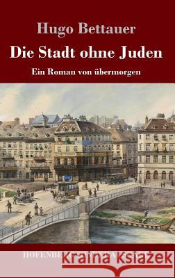 Die Stadt ohne Juden: Ein Roman von übermorgen Hugo Bettauer 9783743721128 Hofenberg