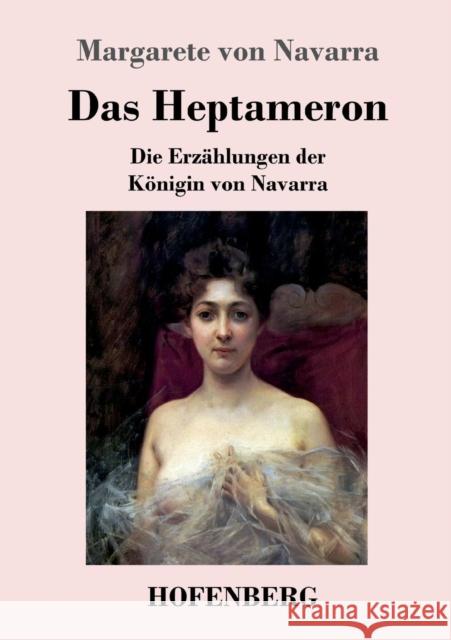 Das Heptameron: Die Erzählungen der Königin von Navarra Margarete Von Navarra 9783743721234