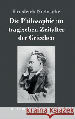 Die Philosophie im tragischen Zeitalter der Griechen Friedrich Wilhelm Nietzsche 9783743721500 Hofenberg