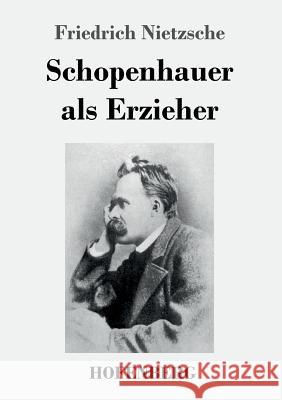 Schopenhauer als Erzieher Friedrich Wilhelm Nietzsche 9783743721531