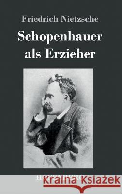 Schopenhauer als Erzieher Friedrich Wilhelm Nietzsche 9783743721548