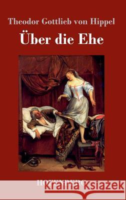 Über die Ehe Theodor Gottlieb Von Hippel 9783743721722