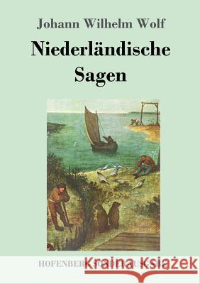 Niederländische Sagen Johann Wilhelm Wolf 9783743721838