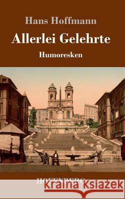 Allerlei Gelehrte: Humoresken Hans Hoffmann 9783743721999 Hofenberg