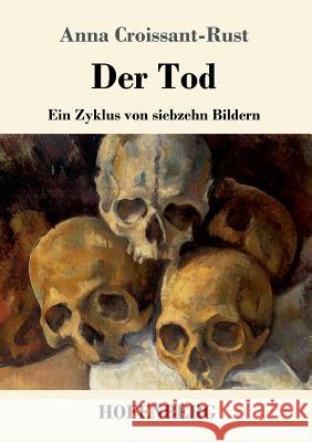 Der Tod: Ein Zyklus von siebzehn Bildern Anna Croissant-Rust 9783743722002 Hofenberg