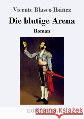 Die blutige Arena Vicente Blasco Ibáñez 9783743722149