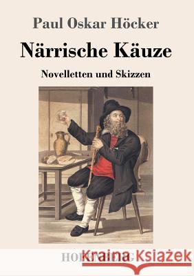 Närrische Käuze: Novelletten und Skizzen Paul Oskar Höcker 9783743722200