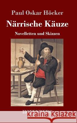 Närrische Käuze: Novelletten und Skizzen Paul Oskar Höcker 9783743722217