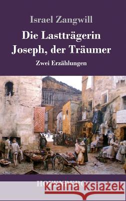 Die Lastträgerin / Joseph, der Träumer: Zwei Erzählungen Israel Zangwill 9783743722316