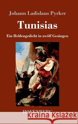 Tunisias: Ein Heldengedicht in zwölf Gesängen Pyrker, Johann Ladislaus 9783743722569 Hofenberg