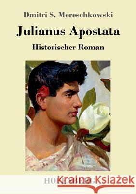 Julianus Apostata: Historischer Roman Dmitri Sergejewitsch Mereschkowski 9783743722613