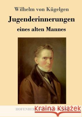 Jugenderinnerungen eines alten Mannes Wilhelm Von Kügelgen 9783743723030