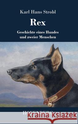 Rex: Geschichte eines Hundes und zweier Menschen Strobl, Karl Hans 9783743723122 Hofenberg