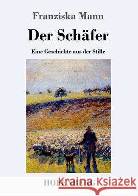 Der Schäfer: Eine Geschichte aus der Stille Franziska Mann 9783743723252
