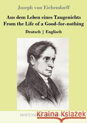 Aus dem Leben eines Taugenichts / From the Life of a Good-for-nothing: Deutsch Englisch Joseph Von Eichendorff 9783743723320
