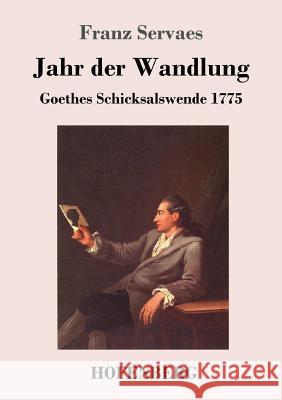 Jahr der Wandlung: Goethes Schicksalswende 1775 Servaes, Franz 9783743723337 Hofenberg