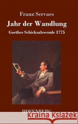 Jahr der Wandlung: Goethes Schicksalswende 1775 Franz Servaes 9783743723344 Hofenberg