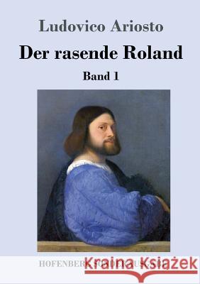 Der rasende Roland: Band 1 / 1. bis 25. Gesang Ludovico Ariosto 9783743723528 Hofenberg