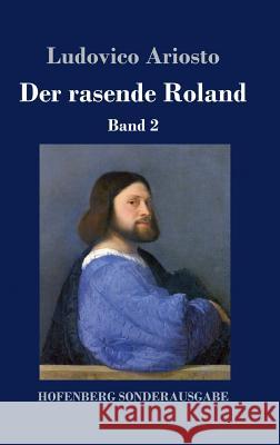 Der rasende Roland: Band 2 / 26. bis 46. Gesang Ludovico Ariosto 9783743723559 Hofenberg