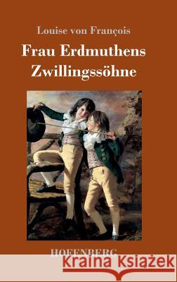 Frau Erdmuthens Zwillingssöhne: Roman Louise Von François 9783743723795