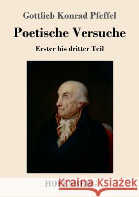 Poetische Versuche: Erster bis dritter Teil Gottlieb Konrad Pfeffel 9783743723887 Hofenberg