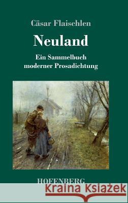 Neuland: Ein Sammelbuch moderner Prosadichtung (1894) Dr Cäsar Flaischlen 9783743723962 Hofenberg